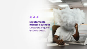 Esgotamento mental x Burnout descubra o que é e como tratar